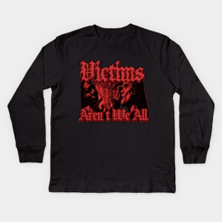 Victims Aren't We All (Red Version) Kids Long Sleeve T-Shirt